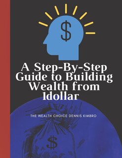 Couverture_A Step-By-Step Guide to Building Wealth from 1dollar