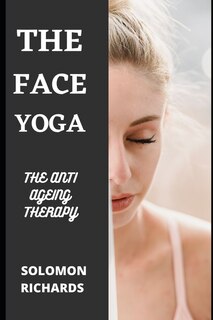 Face Yoga: The Anti Ageing Therapy