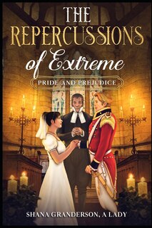 Front cover_The Repercussions of Extreme Pride & Prejudice