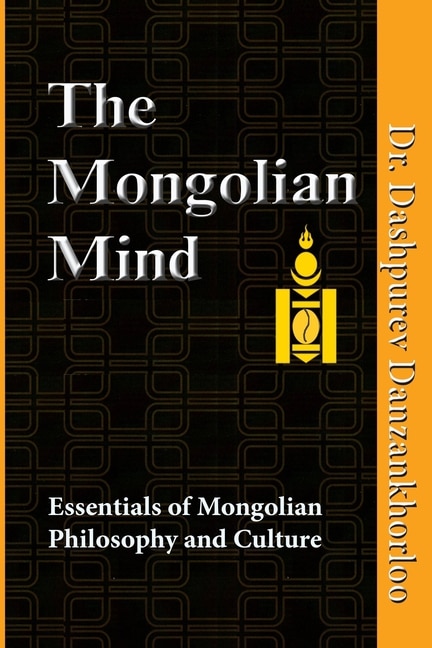 The Mongolian Mind: Essentials of Mongolian Philosophy and Culture