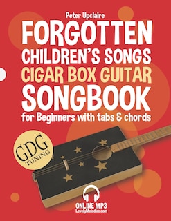 Forgotten Children's Songs - Cigar Box Guitar GDG Songbook for Beginners with Tabs and Chords