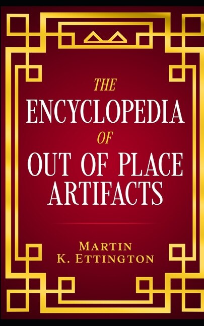 The Encyclopedia of Out of Place Artifacts