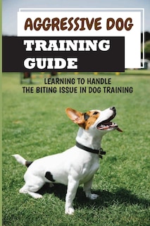 Front cover_Aggressive Dog Training Guide