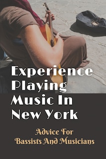 Front cover_Experience Playing Music In New York