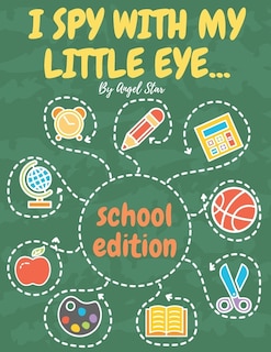 I Spy With My Little Eye... School Edition: A Fun Activity Interactive Guessing Book For Kids