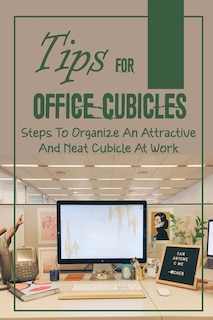 Tips For Office Cubicles: Steps To Organize An Attractive And Neat Cubicle At Work: Cubicle Etiquette