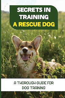 Front cover_Secrets In Training A Rescue Dog