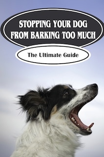 Front cover_Stopping Your Dog From Barking Too Much