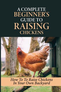 Front cover_A Complete Beginner's Guide To Raising Chickens