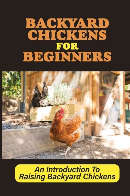 Backyard Chickens For Beginners: An Introduction To Raising Backyard Chickens: How To Keep Your Chickens Healthy With The Right Vitamins And Minerals