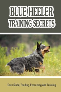 Front cover_Blue Heeler Training Secrets