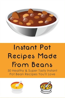 Front cover_Instant Pot Recipes Made From Beans