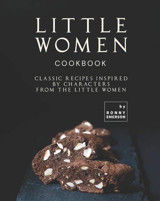 Little Women Cookbook: Classic Recipes Inspired by Characters from the Little Women