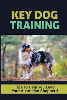 Couverture_Key Dog Training Tips To Help You Lead Your Australian Shepherd