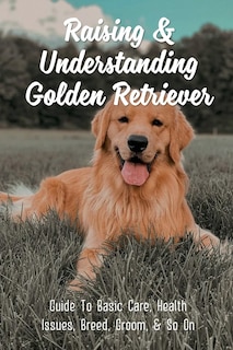 Front cover_Raising & Understanding Golden Retriever