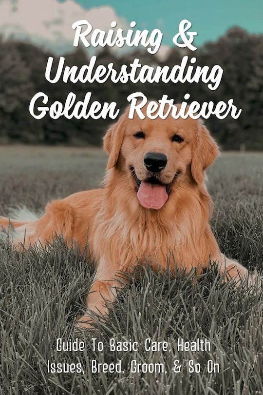 Front cover_Raising & Understanding Golden Retriever