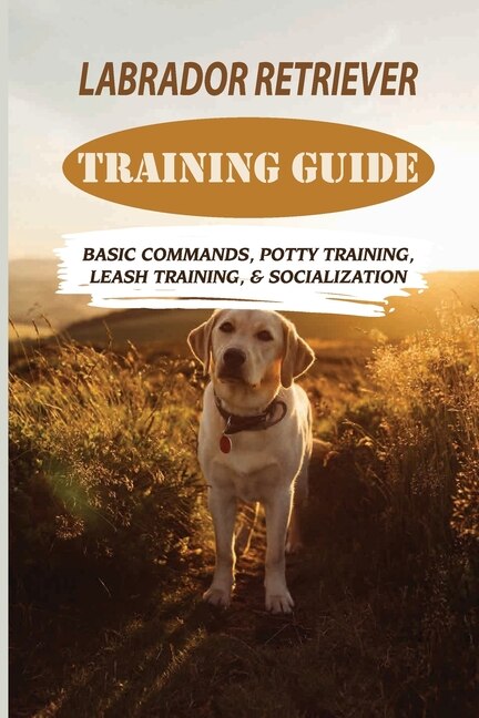 Front cover_Labrador Retriever Training Guide