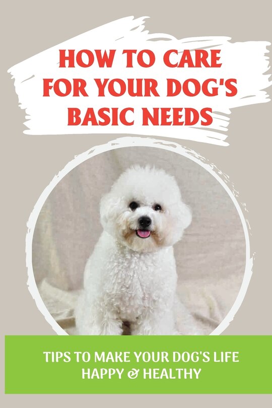Front cover_How To Care For Your Dog's Basic Needs