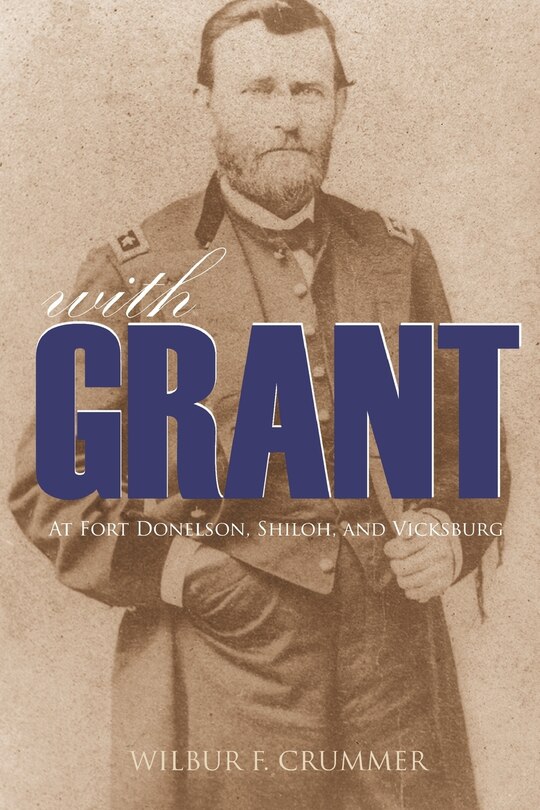 Front cover_With Grant at Fort Donelson, Shiloh, and Vicksburg (Expanded, Annotated)