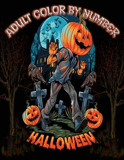 Halloween color by number adult: An Adult Coloring Book Fun and Easy Color By Number Featuring Dark Cemeteries, Cursed Black Cats, Scary Pumpkins, ... Night