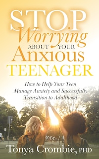 Front cover_Stop Worrying about Your Anxious Teenager