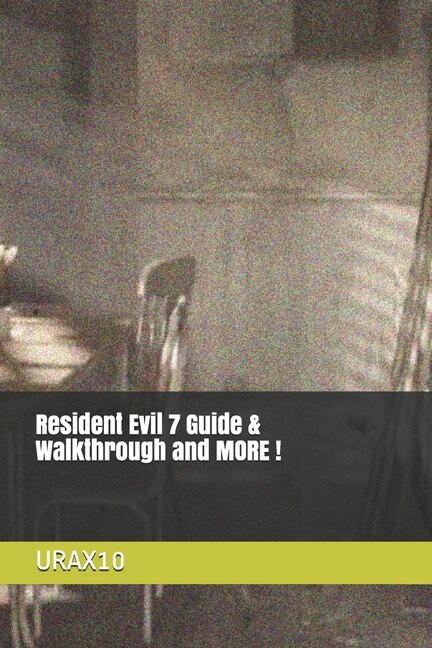 Front cover_Resident Evil 7 Guide & Walkthrough and MORE !