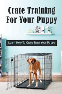 Couverture_Crate Training For Your Puppy