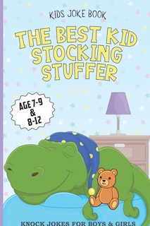 Kids Joke Book the Best Kid Stocking Stuffer Age 7-9 & 8-12 Knock Jokes for Boys & Girls: dinosaur book, Riddles, Tongue Twisters, Knock-Knock jokes, and One liners, joke books for kids, boys stocking stuffer