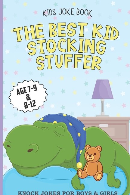 Kids Joke Book the Best Kid Stocking Stuffer Age 7-9 & 8-12 Knock Jokes for Boys & Girls: dinosaur book, Riddles, Tongue Twisters, Knock-Knock jokes, and One liners, joke books for kids, boys stocking stuffer