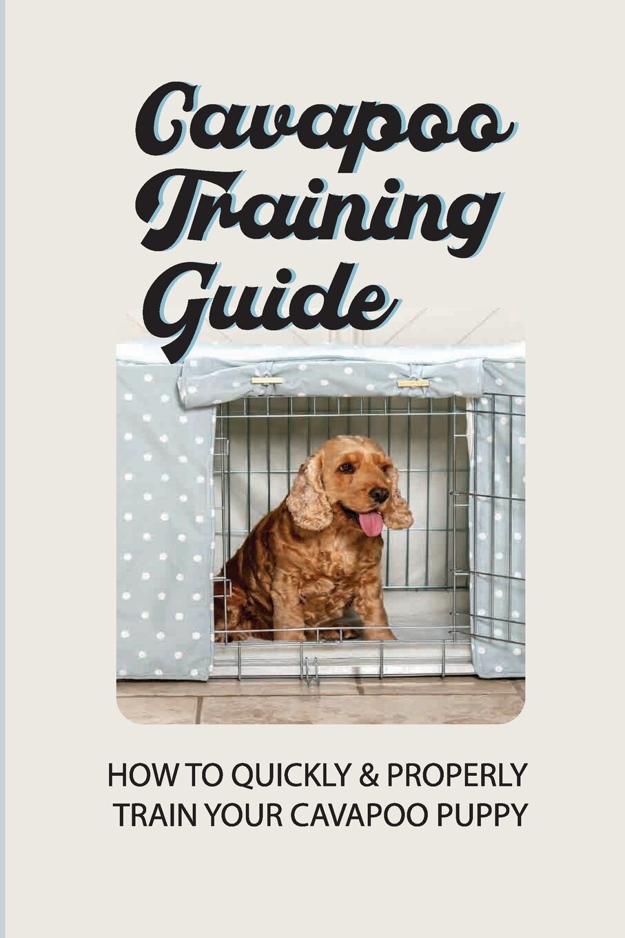 Cavapoo Training Guide How To Quickly Properly Train Your