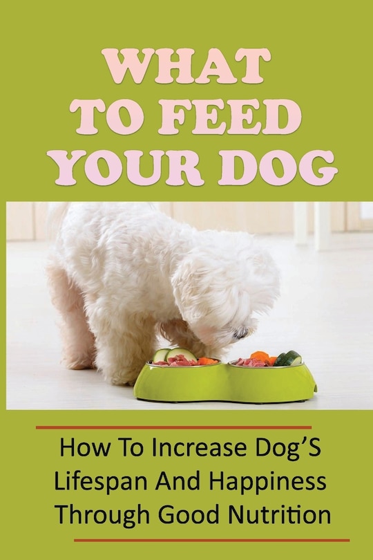 Front cover_What To Feed Your Dog