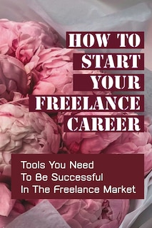 Front cover_How To Start Your Freelance Career