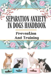 Front cover_Separation Anxiety In Dogs Handbook