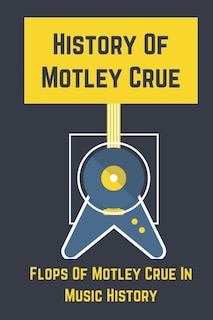History Of Motley Crue: Flops Of Motley Crue In Music History: Flops In Music Sales History Of World