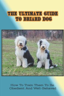 Front cover_The Ultimate Guide To Briard Dog