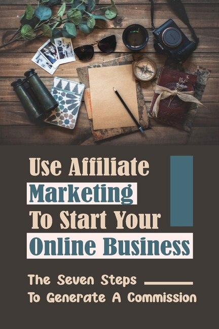 Use Affiliate Marketing To Start Your Online Business: The Seven Steps To Generate A Commission: Set Up A Marketing Automation Campaign