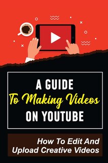 Front cover_A Guide To Making Videos On Youtube