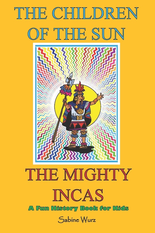 Couverture_The Children of the Sun, the Mighty Incas.Fun History Book for Kids