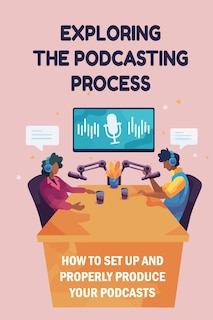 Couverture_Exploring The Podcasting Process