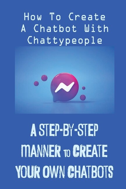 Couverture_A Step-By-Step Manner To Create Your Own Chatbots