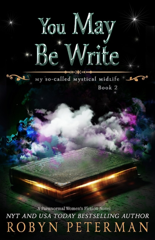 You May Be Write: A Paranormal Women's Fiction Novel: My So-Called Mystical Midlife Book Two