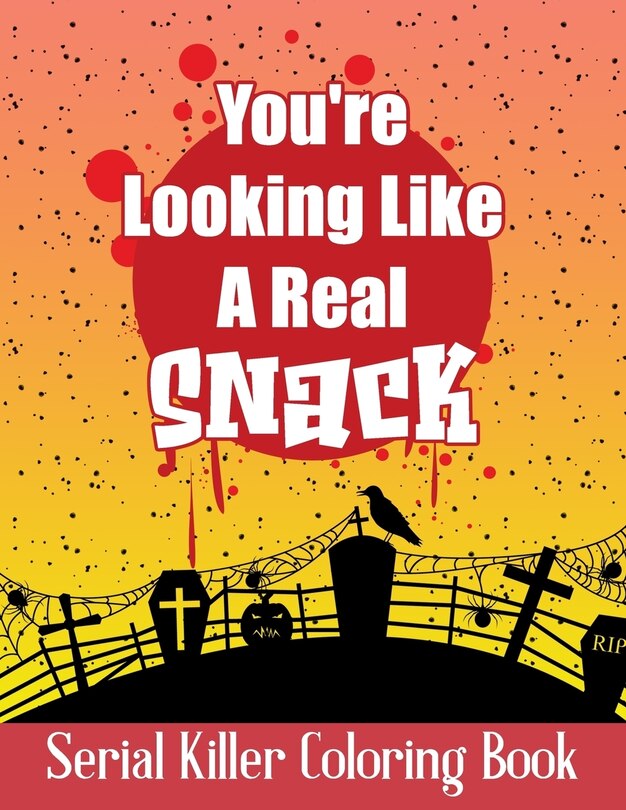 You're Looking Like A Real Snack Serial Killer Coloring Book