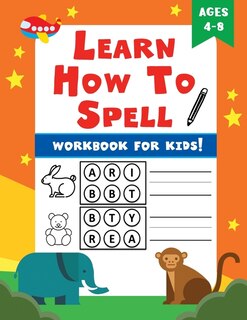 Learn How To Spell: Spelling Workbook for Kids!