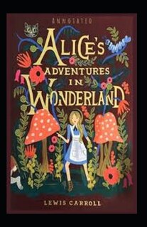 Front cover_Alice's Adventures in Wonderland Annotated