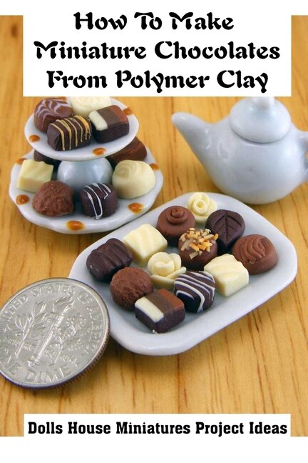 How To Make Miniature Chocolates From Polymer Clay: Dolls House Miniatures Project Ideas: Guide To Make Ye Olde Chocolate Corner