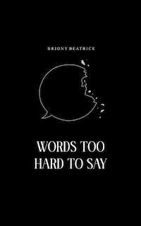 Words Too Hard To Say: Poetry for the margins and blank spaces