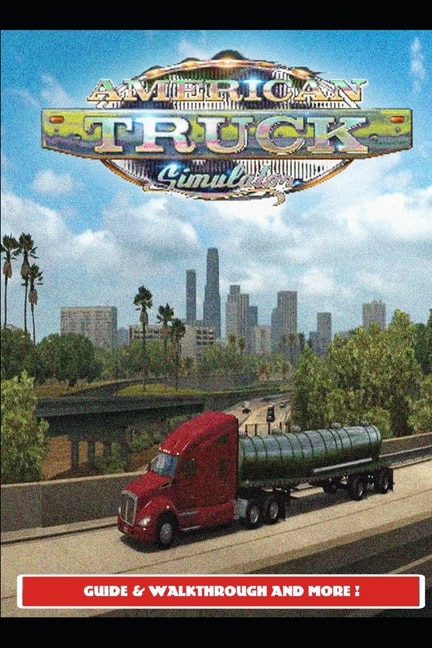 Front cover_American Truck Simulator Guide & Walkthrough and MORE !