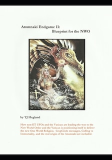 Anunnaki Endgame II: Blueprint for the NWO