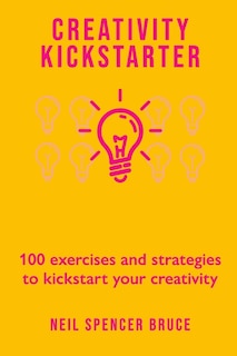 Creativity Kickstarter: 100 exercises and strategies to kickstart your creativity