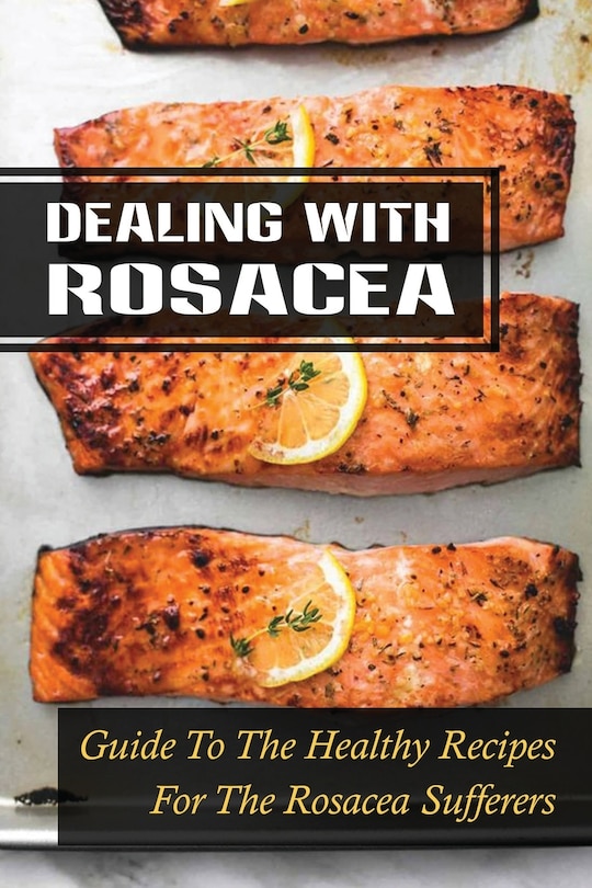 Dealing With Rosacea: Guide To The Healthy Recipes For The Rosacea Sufferers: Rosacea Carnivore Diet